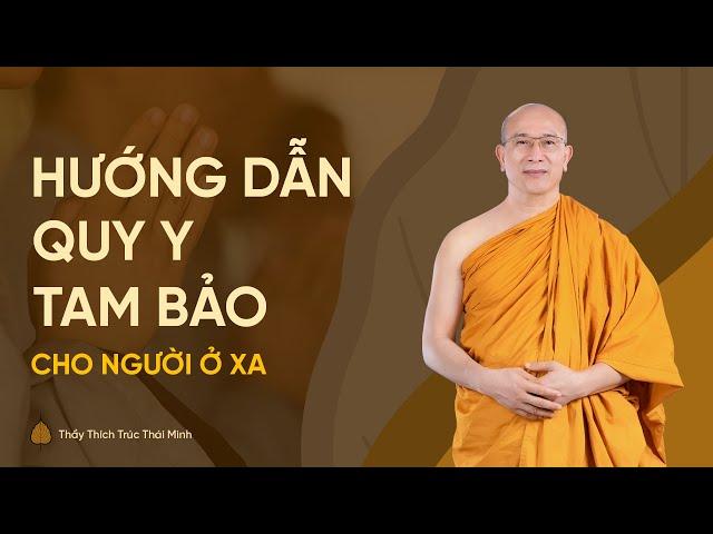 Hướng dẫn quy y Tam Bảo cho người ở xa không thể về chùa Ba Vàng dự lễ quy y