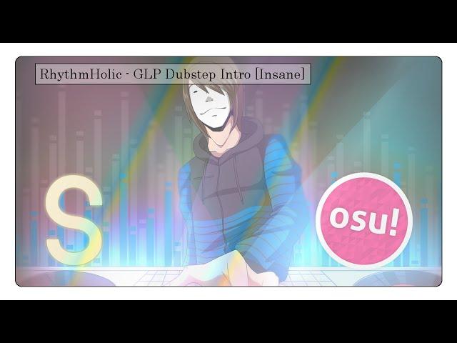 osu! ~ RhythmHolic - GLP Dubstep Intro [Insane]