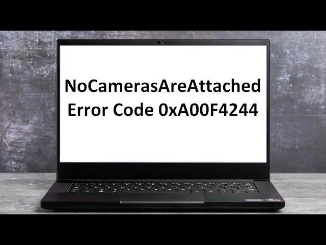 How to Fix NoCamerasAreAttached Error Code 0xA00F4244