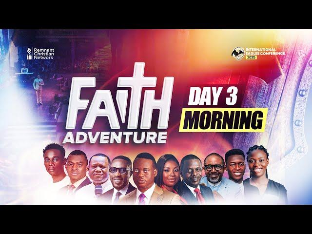 INTERNATIONAL EAGLES CONFERENCE || FAITH ADVENTURE || DAY THREE MORNING  || 21ST MAY 2025