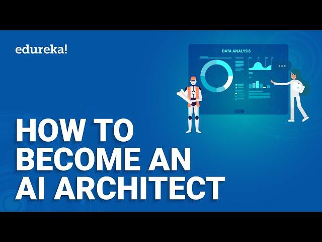 How to become an AI Architect | How to become an AI architect walkthrough | Edureka