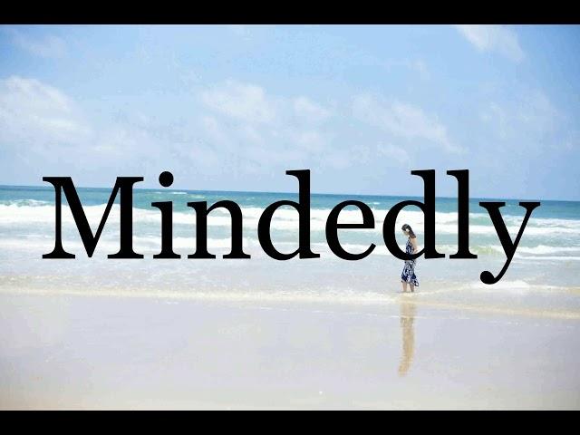 How To Pronounce MindedlyPronunciation Of Mindedly