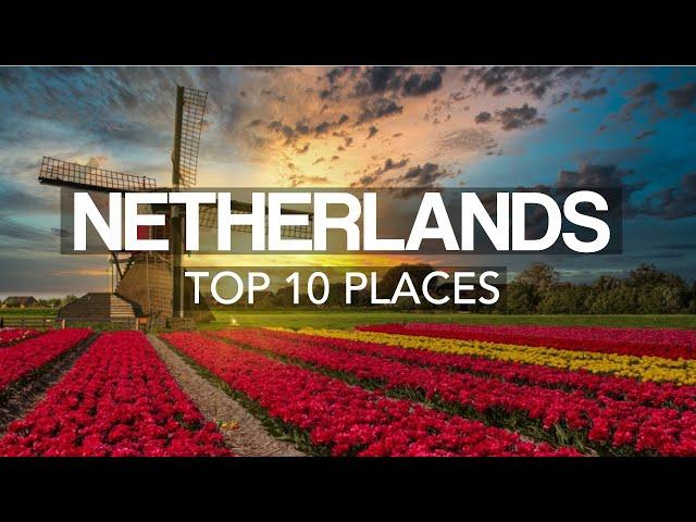 10 Best Places to Visit in The Netherlands – Travel Video