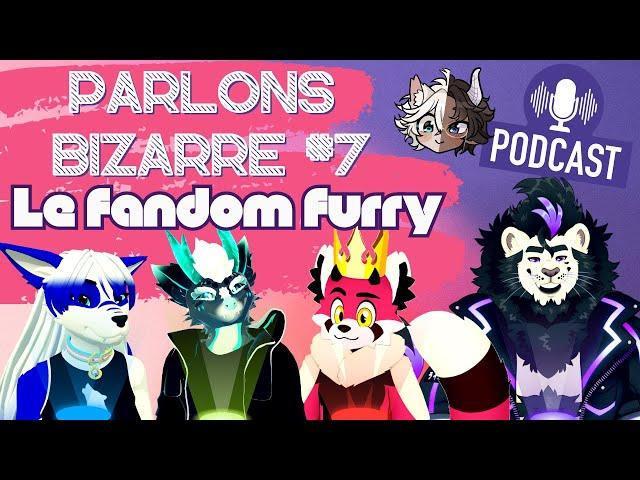  Le Fandom Furry • PARLONS BIZARRE #7 (ft. @StanRenart, @fluffytail, @AtomicBraven & @Adialee)