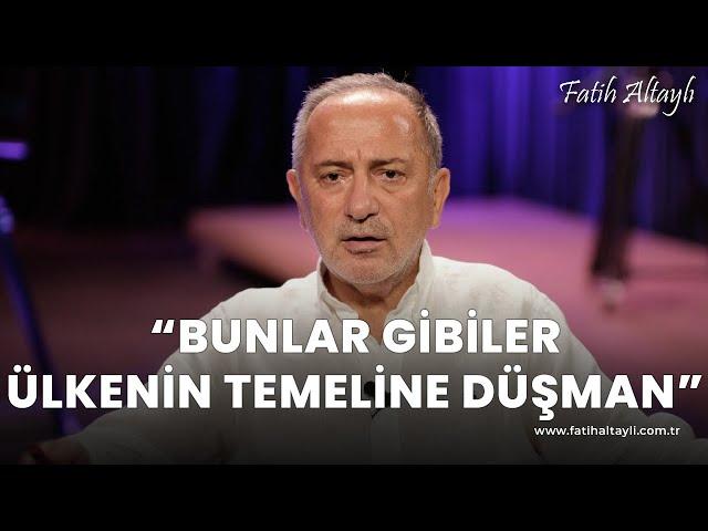 Fatih Altaylı yorumluyor: "Bunlar gibiler ülkenin temeline düşman!"