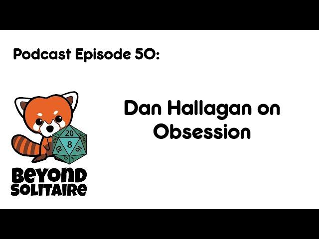 Beyond Solitaire Podcast 50: Dan Hallagan on Obsession