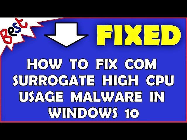 How To Fix COM Surrogate High CPU Usage Malware In Windows 10