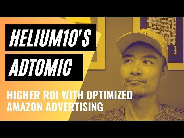 Amazon Advertising & PPC Using Helium10 Adtomic (Intro)