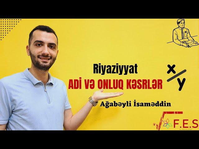 Riyaziyyat | Adi və Onluq Kəsrlər | İsaməddin Ağabəyli (Abituriyent, Buraxılış, Lisey Hazırlığı)