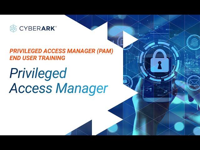 Privileged Access Manager (PAM) End User Training | CyberArk