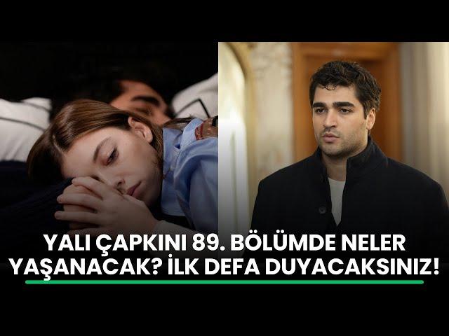 Yalı Çapkını 89. Bölümde neler olacak? Önemli gelişmeler var! Yeni bölümde yaşanacaklar