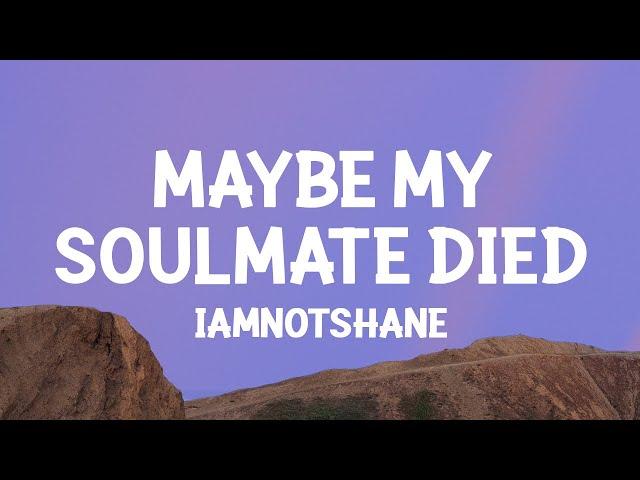 iamnotshane - Maybe My Soulmate Died (Lyrics)