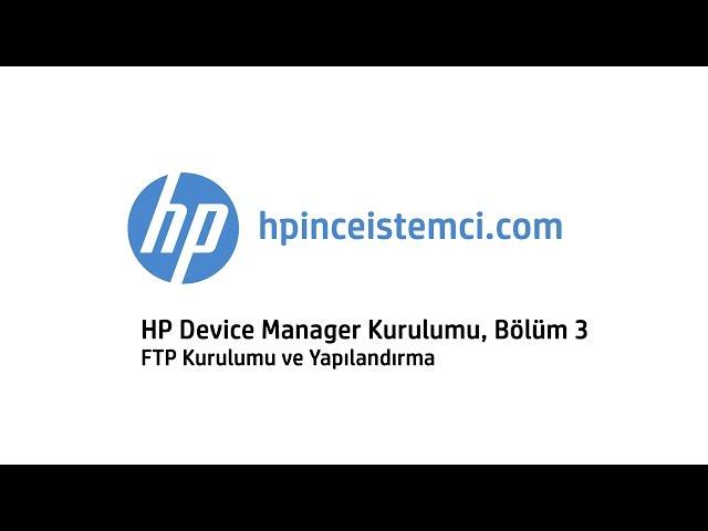 HP Device Manager Kurulumu, Bölüm 3 - FTP Kurulumu ve Yapılandırma