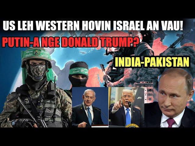 Putin nge Trump? US-Western hovin Israel an vau! Ukraine War! India Vs Pakistan! An buai nuaih nuaih