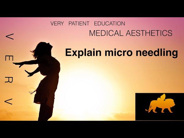 VERY PATIENT EDUCATION MEDICAL AESTHETIC  Explain microneedling .