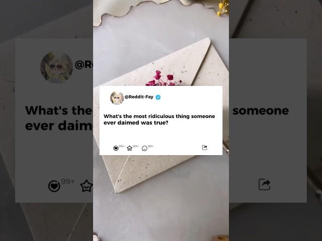 What's the most ridiculous thing someone ever daimed was true?#reddit #story #storytime