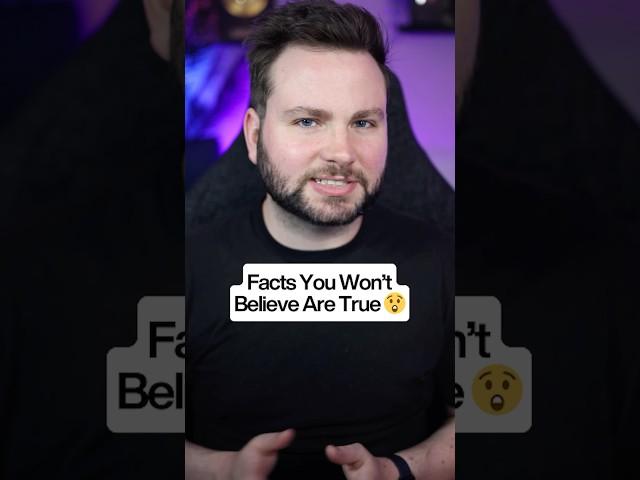 Facts You Won’t Believe Are True
