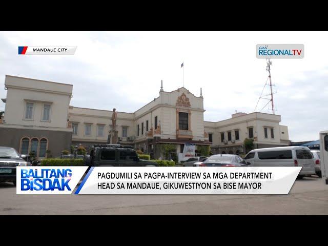 Balitang Bisdak: Pagdumili sa pagpa-interview sa department heads sa Mandaue City LGU, gikuwestiyon