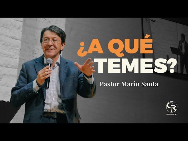 Prédica ¿A qué temes? - Pastor Mario Santa