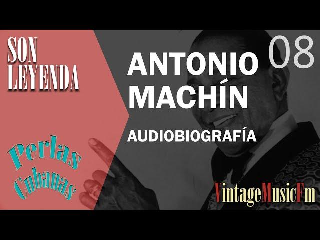 Son Leyenda: ANTONIO MACHÍN #08 Biografías VintageMusicFm con Alberto Arija, Perlas Cubanas