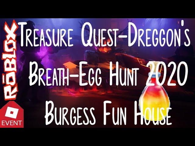 [EVENT] Egg Hunt 2020-Treasure Quest-Dreggon's Breath Egg-Burgess Fun House