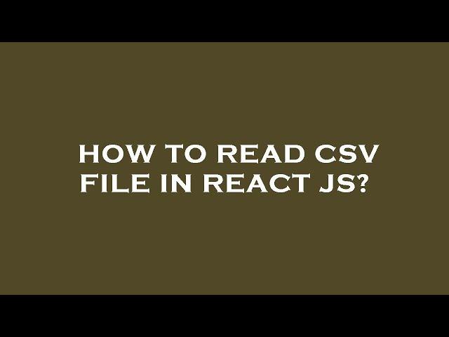 How to read csv file in react js?