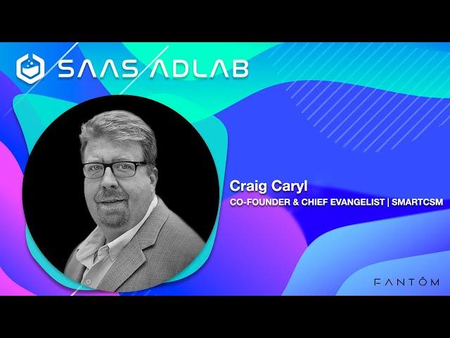 SaaS AdLab Podcast | Episode: 51 | Craig Caryl - Co-Founder & Chief Evangelist - SmartCSM