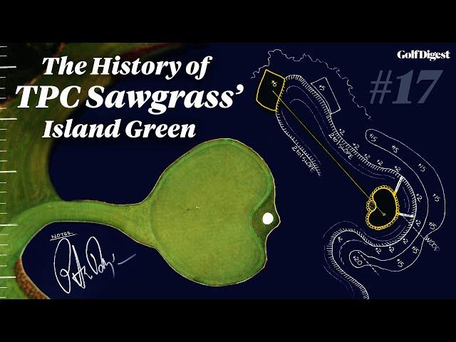 How The 17th Hole At TPC Sawgrass Was Made l The Hole At l Golf Digest