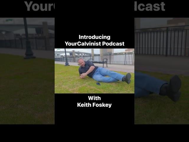 Introducing YourCalvinist Podcast with Keith Foskey