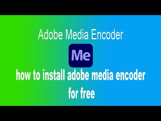 how to install adobe media encoder for free 2022