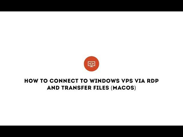 How to connect to Windows VPS via RDP and transfer files (MacOS)