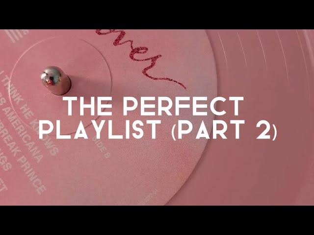 the perfect playlist. (part 2)