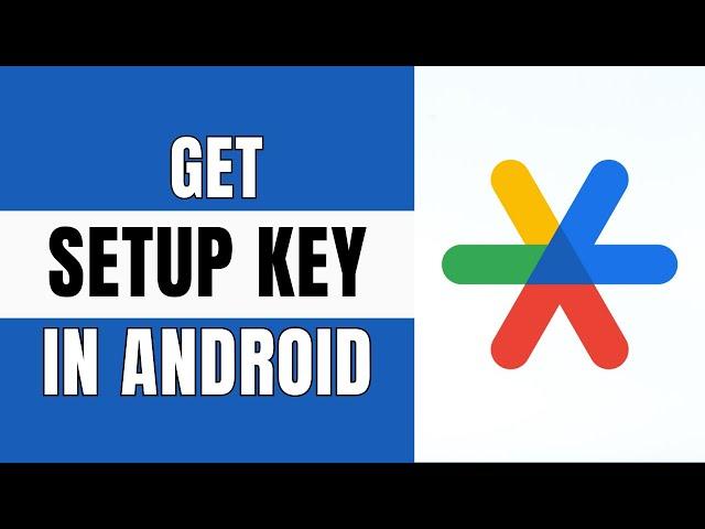 How To Find / Get Google Authenticator Setup Key in Android (Updated)