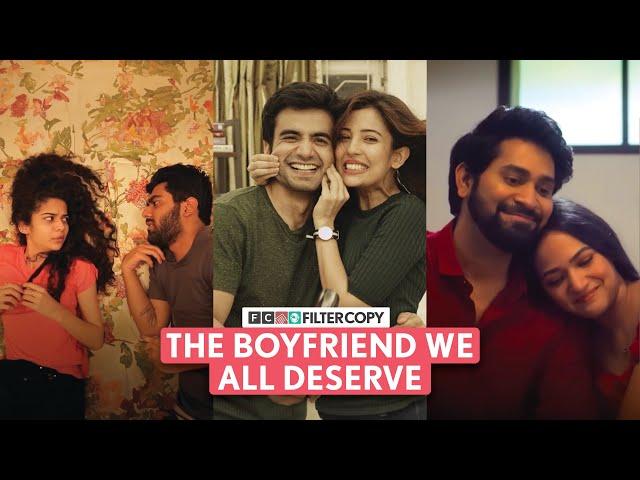 FilterCopy | The Boyfriend We All Deserve | Ft. Ayush, Barkha, Mithila, Dhruv