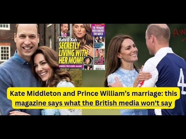 Kate Middleton and Prince William’s marriage: this magazine says what the British media won't say