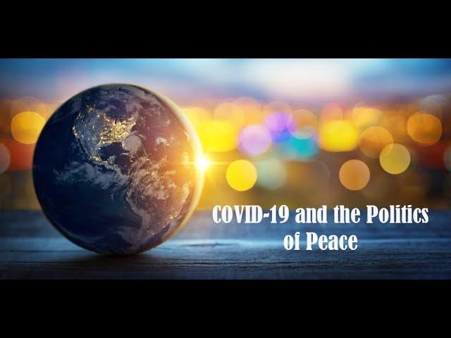 COVID-19 and the Politics of Peace