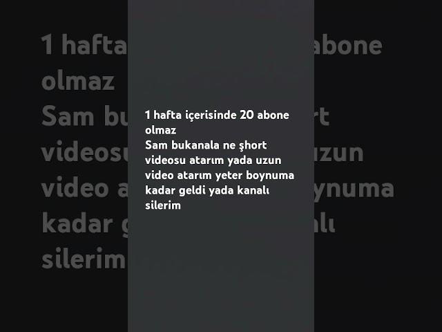 1hafta içerinsind 20 abone olmazsam kanalı silerim