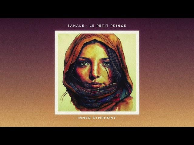 Sahalé - Le Petit Prince (Original Mix) | Inner Symphony