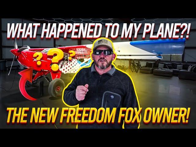 What Happened to my Plane?!  The New Freedom Fox Owner!