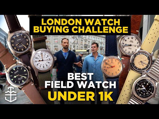 Best field watch under £1,000 | London Watch Buying Challenge with Justin Hast