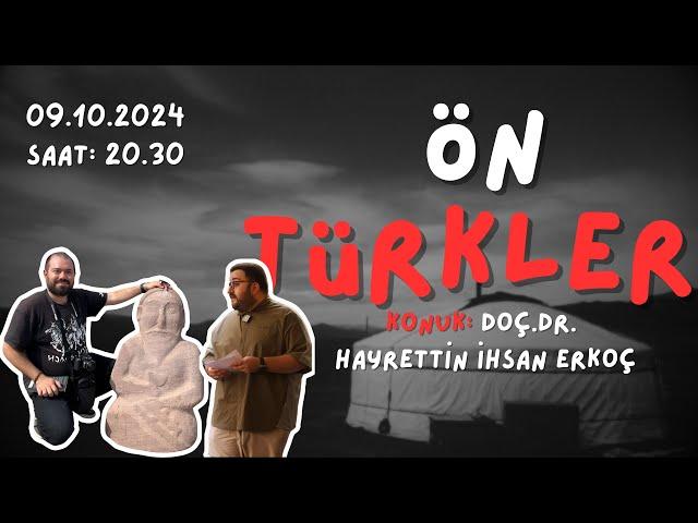 ÖN TÜRKLER: Türklerin Ataları Hakkında Ne Biliyoruz? [Doç.Dr. Hayrettin İhsan Erkoç'la]