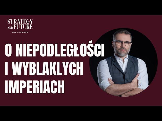 O NIEPODLEGŁOŚCI i wyblakłych imperiach | Jacek Bartosiak | Strategy&Future | Stefan, Świdziński