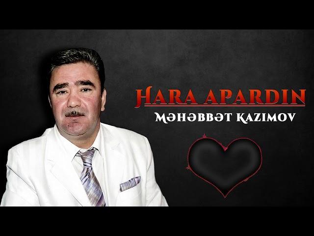 Məhəbbət Kazımov - Hara Apardın