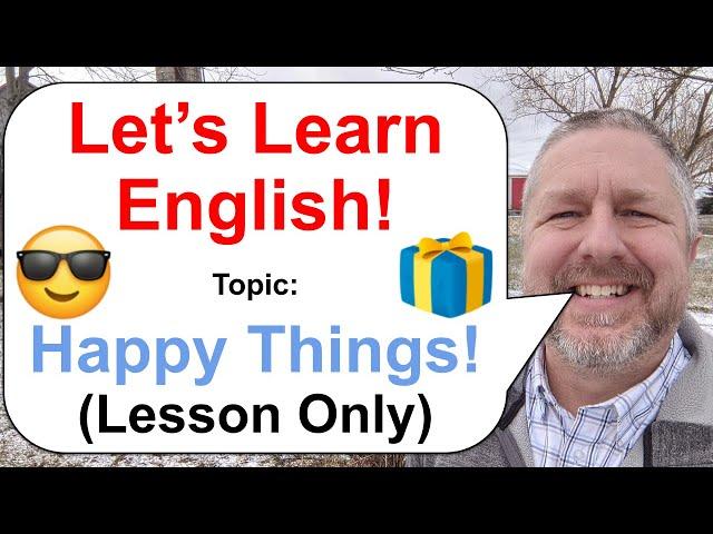 Let's Learn English! Topic: Happy Things  (Lesson Only)