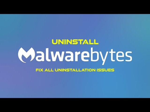 How To Uninstall Malwarebytes In Windows 10/11 | Fix All Uninstallation Issues | Remove Malwarebytes