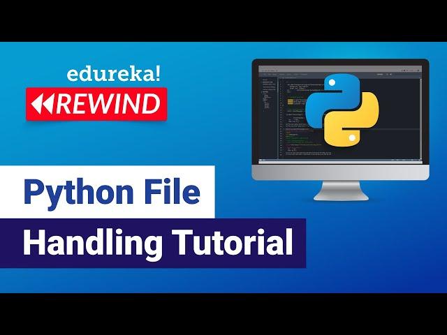 Python File Handling Tutorial | Learn File Operations | Python Training | Edureka | Python Rewind -4