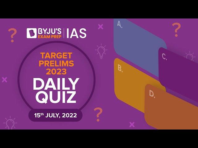 Daily Quiz for IAS Prelims 2023 | 15th July, 2022 | UPSC CSE