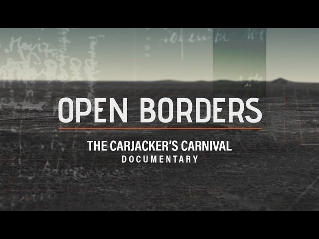 Open Borders: “The carjacker’s carnival” | Documentary