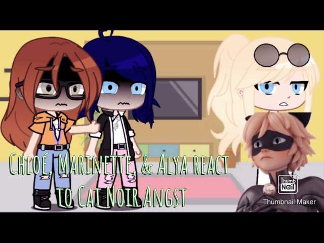 Chloé, Marinette, & Alya react to Cat Noir Angst