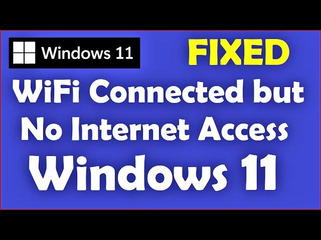 WiFi Connected but No Internet Access Windows 11 [ How to Fix ]